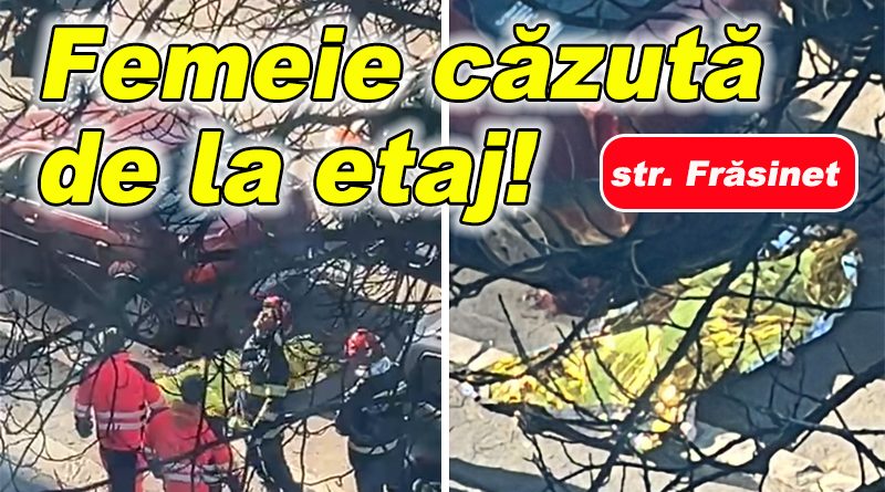 Tragedie pe str. Frăsinet: O femeie a căzut de la înălțime