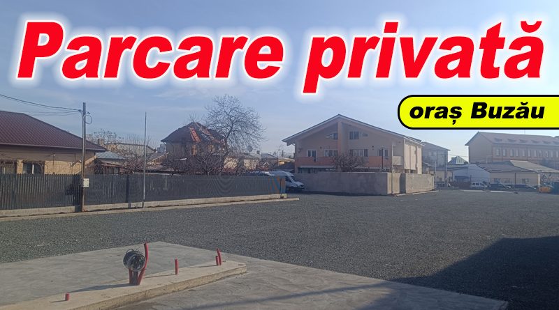O nouă parcare privată deschisă lângă Piața Centrală din Buzău