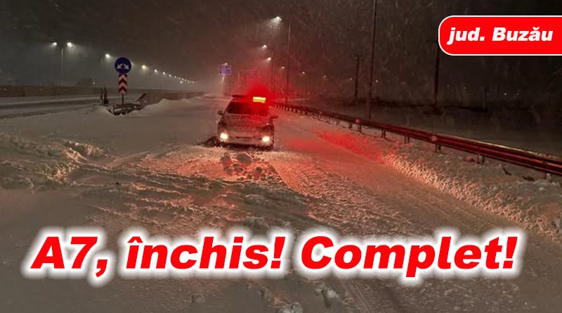 A7 închis complet din cauza viscolului, anunță drumarii