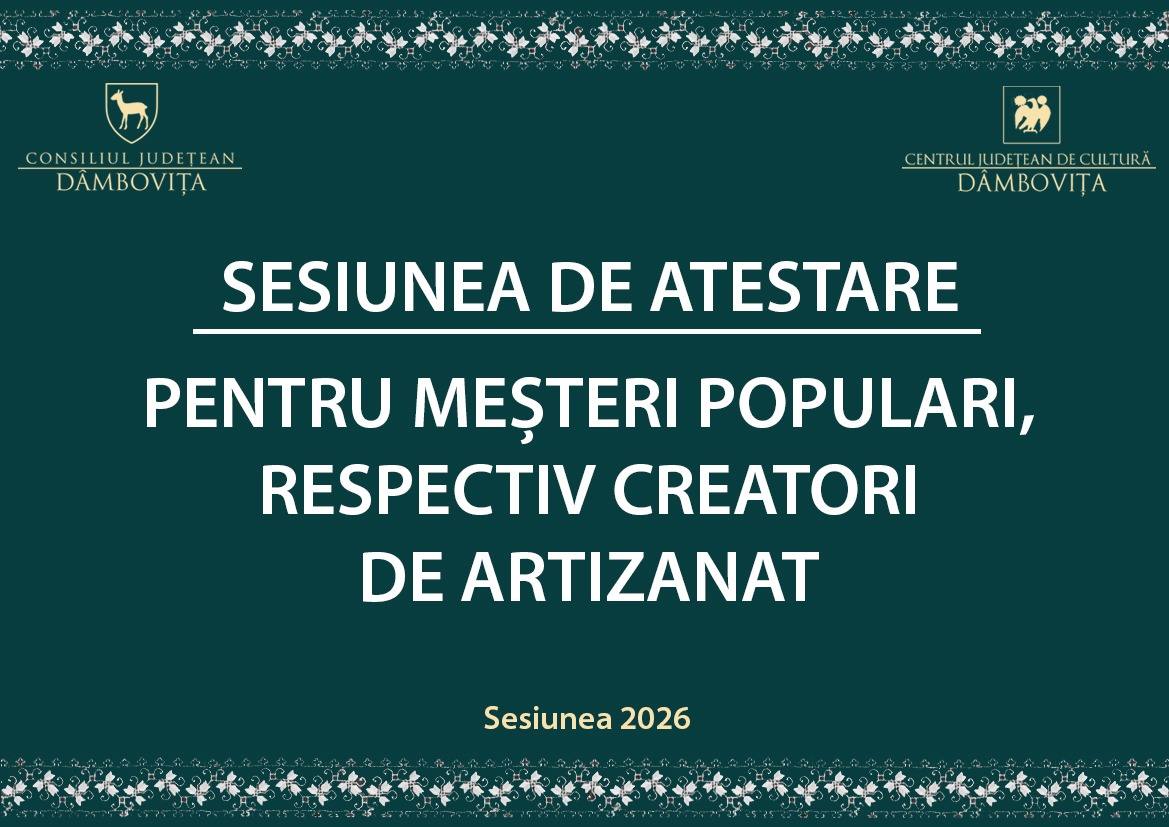 Centrul Județean de Cultură Dâmbovița organizează sesiune de atestare pentru meșteri populari