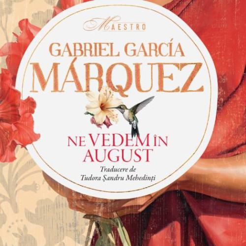 Romanul nepublicat al lui Gabriel Garcia Marquez, „Ne vedem în august”, lansat în librăriile din România împotriva dorințelor autorului