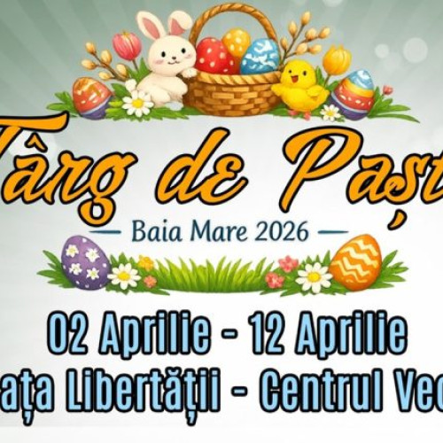 Târgul de Paști Baia Mare 2026 promite distracție și gastronomie delicioasă