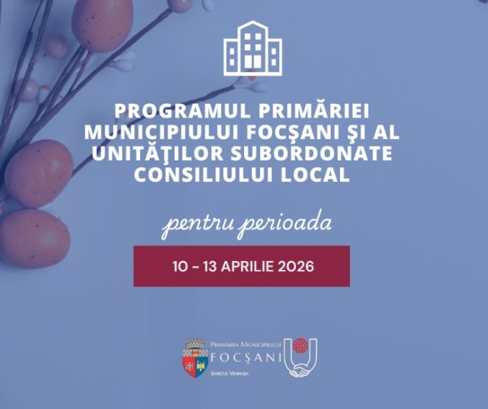 Activitățile din Focșani suspendate între 10 și 13 aprilie 2026