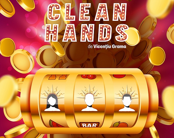 Premiera spectacolului CLEAN HANDS, o comedie despre jocurile de noroc