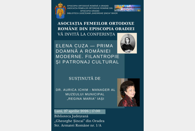 Conferința „Elena Cuza — Prima Doamnă a României Moderne” la Oradea