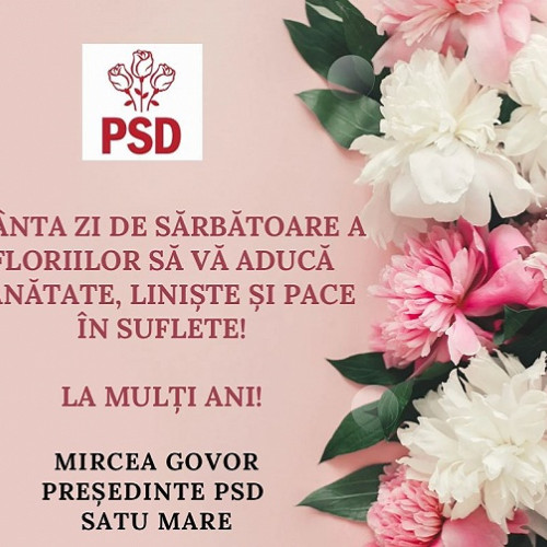 Președintele PSD Satu Mare transmite un mesaj cu ocazia Sărbătorii Floriilor