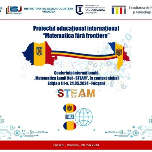 Conferința Științifică Internațională despre Matematica Lumii Noi - STEAM la Focșani
