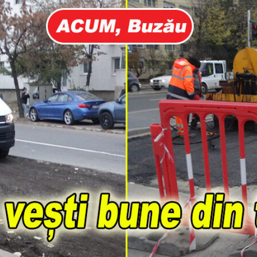 Vestea bună de dimineață: Circulația pe Bd. 1 Decembrie din Buzău a fost deschisă fără semafoare. Seara va fi încheiată asfaltarea la Bariera Ploiești și la fosta librărie I. L. Caragiale.