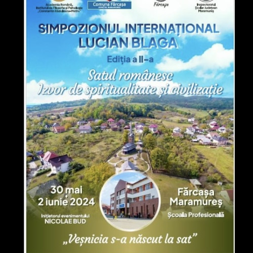 Comuna Fărcașa va fi gazda Simpozionului Internațional „Lucian Blaga”, ediția a II-a, cu tema „Satul românesc, izvor de spiritualitate și civilizație”, în parteneriat cu Academia Română și alte instituții importante!