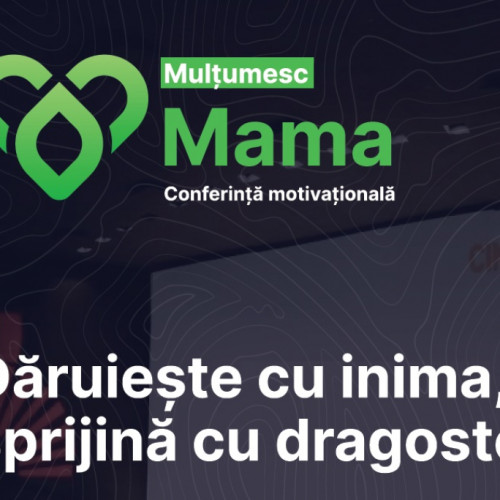 Conferința "Mulțumesc, Mama!" organizată la Galați