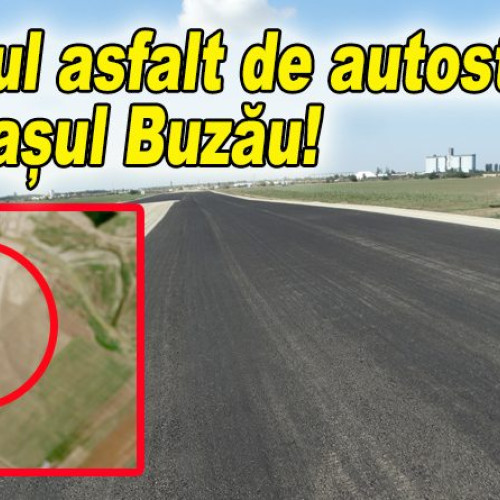 Prima autostradă din Buzău prinde contur: Primul strat de asfalt turnat