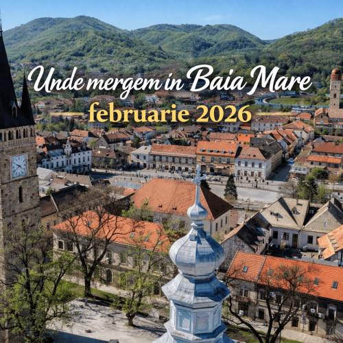 Evenimente culturale notabile în Baia Mare pentru luna februarie 2026