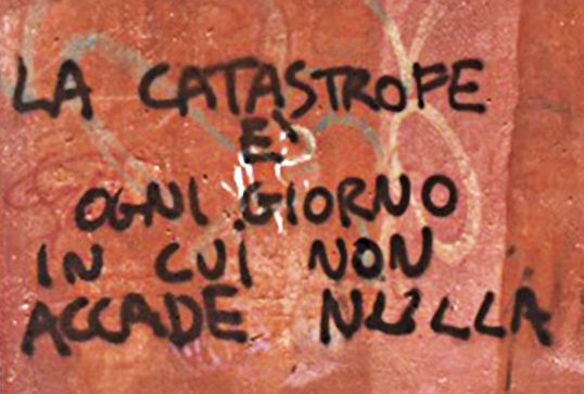 La catastrofe è ogni giorno in cui non accade nulla