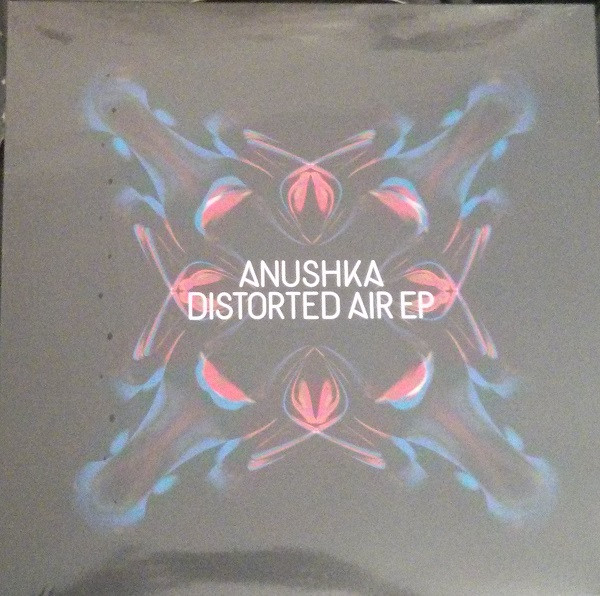 Anushka — Distorted Air EP