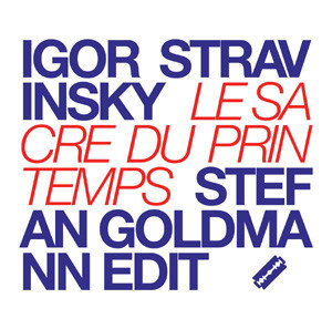 Igor Stravinsky / Stefan Goldmann — Le Sacre Du Printemps (Stefan Goldmann Edit)