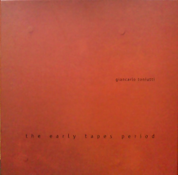 Giancarlo Toniutti — The Early Tapes Period