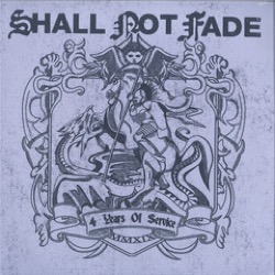 Shall Not Fade — 4 Years of Service (2xLP)
