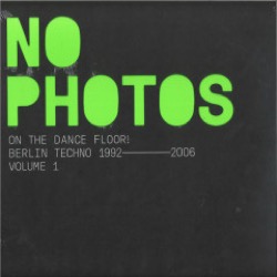 Various — No Photos On The Dancefloor! Berlin Techno 1992-2006 (Volume 1)