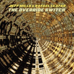 Jeff Mills and Rafael Leafar — The Override Switch