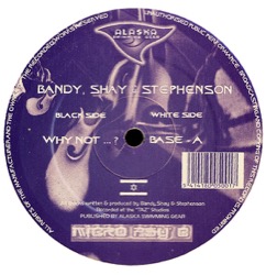 Bandy , Shay & Stephenson — Why Not...? / Base-A