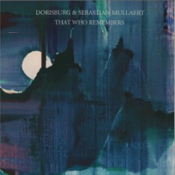 Dorisburg & Sebastian Mullaert — That Who Remembers