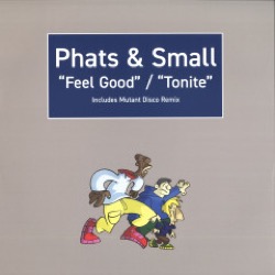 Phats & Small — Feel Good / Tonite