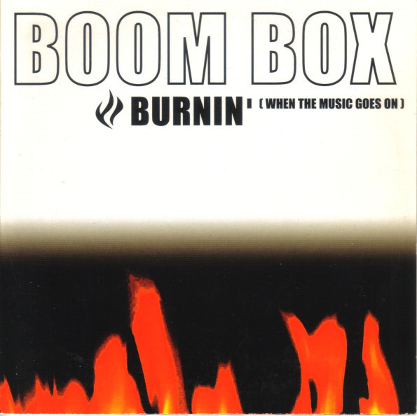 Boom Box — Burnin' (When The Music Goes On)
