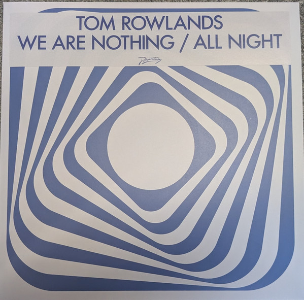 Tom Rowlands — We Are Nothing / All Night