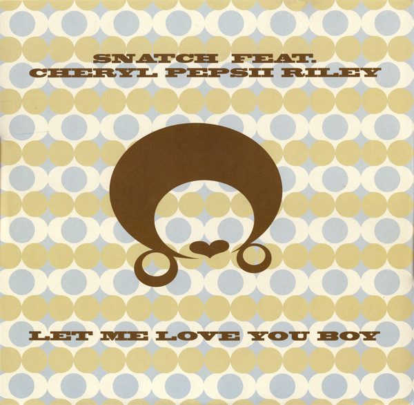 Snatch Feat. Cheryl Pepsii Riley — Let Me Love You Boy