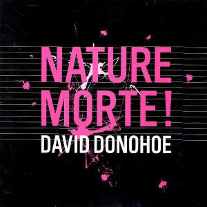 David Donohoe — Nature Morte!