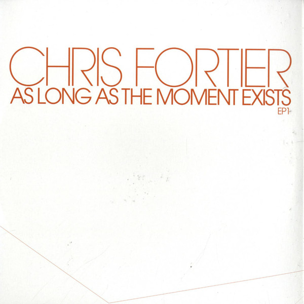 Chris Fortier — As Long As The Moment Exists EP 1