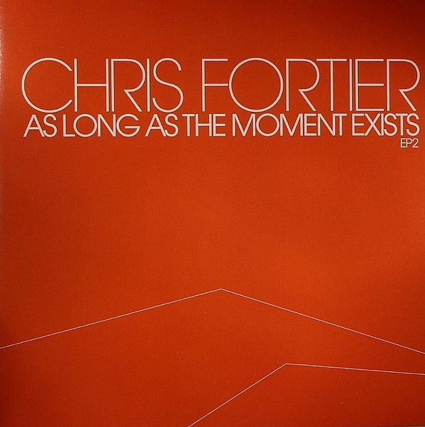Chris Fortier — As Long As The Moment Exists EP 2