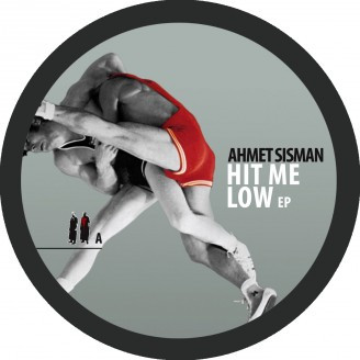 Ahmet Sisman — Hit Me Low EP