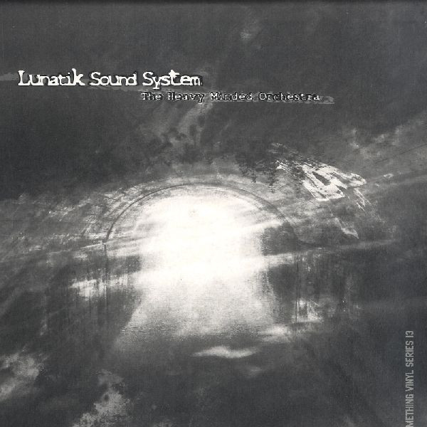 Lunatik Sound System — The Heavy Minded Orchestra