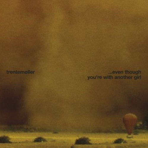 Trentemøller — ... Even Though You're With Another Girl
