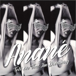 Anané — Tell Me That I'm Dreaming