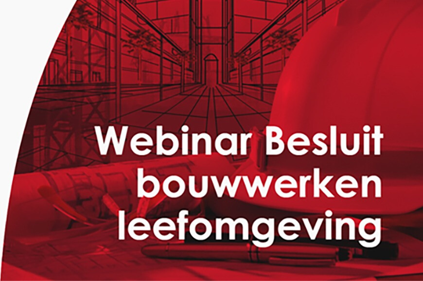 Webinar nieuwe regels Besluit bouwwerken Leefomgeving