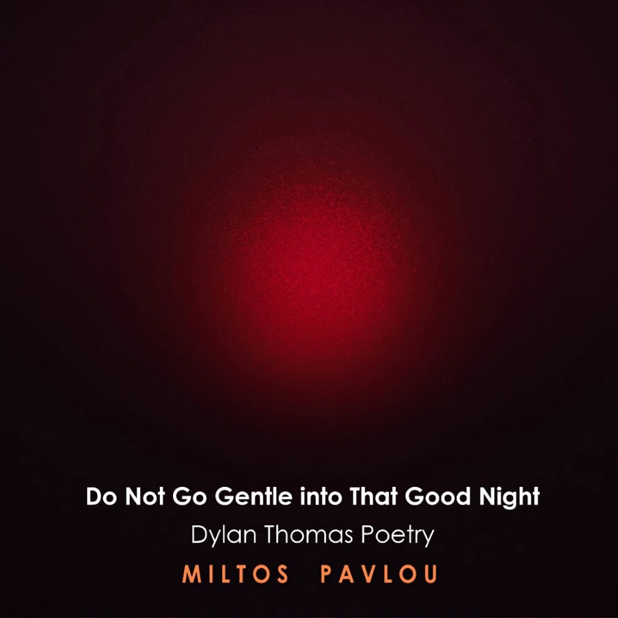 Ο Μίλτος Παύλου μελοποιεί Dylan Thomas: «Do Not Go Gentle Into That Good Night» miltos-pavloy-do-not-go-gentle-into-that-good-night
