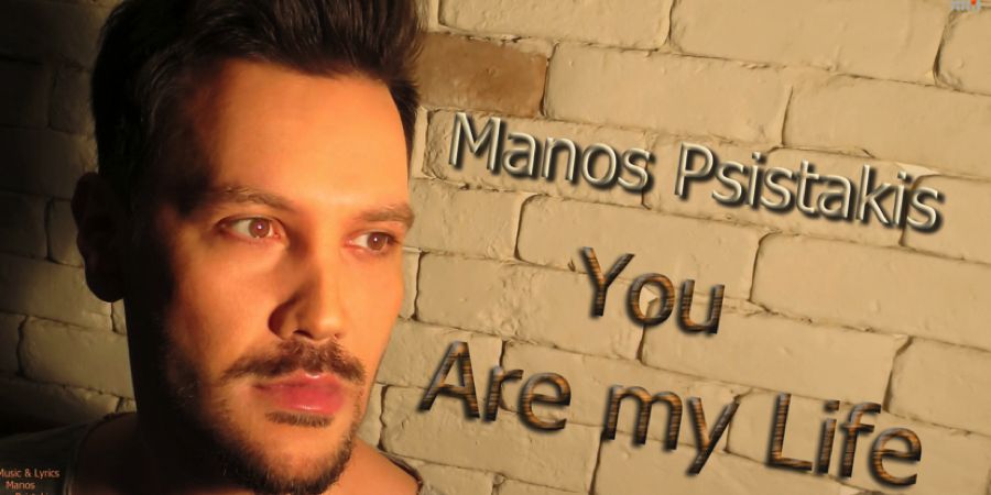 Μάνος Ψιστάκης “You Are My Life” | Single Premiere Μάνος Ψιστάκης “You Are My Life” | Single Premiere