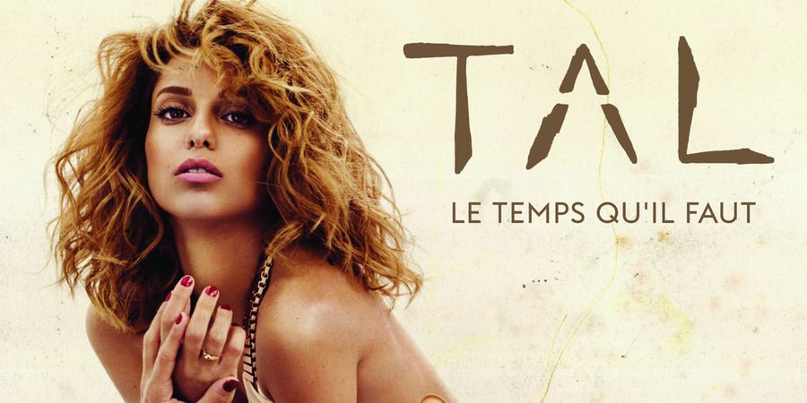 Tal “Le temps qu’il faut” | Single Premiere Tal “Le temps qu’il faut” | Single Premiere