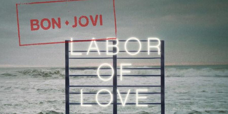 Bon Jovi “Labor of Love” | Single Premiere Bon Jovi “Labor of Love” | Single Premiere