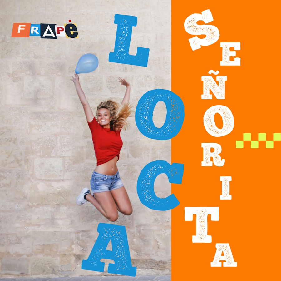 Frapé “Loca Senorita” | Single Frape-Loca senorita