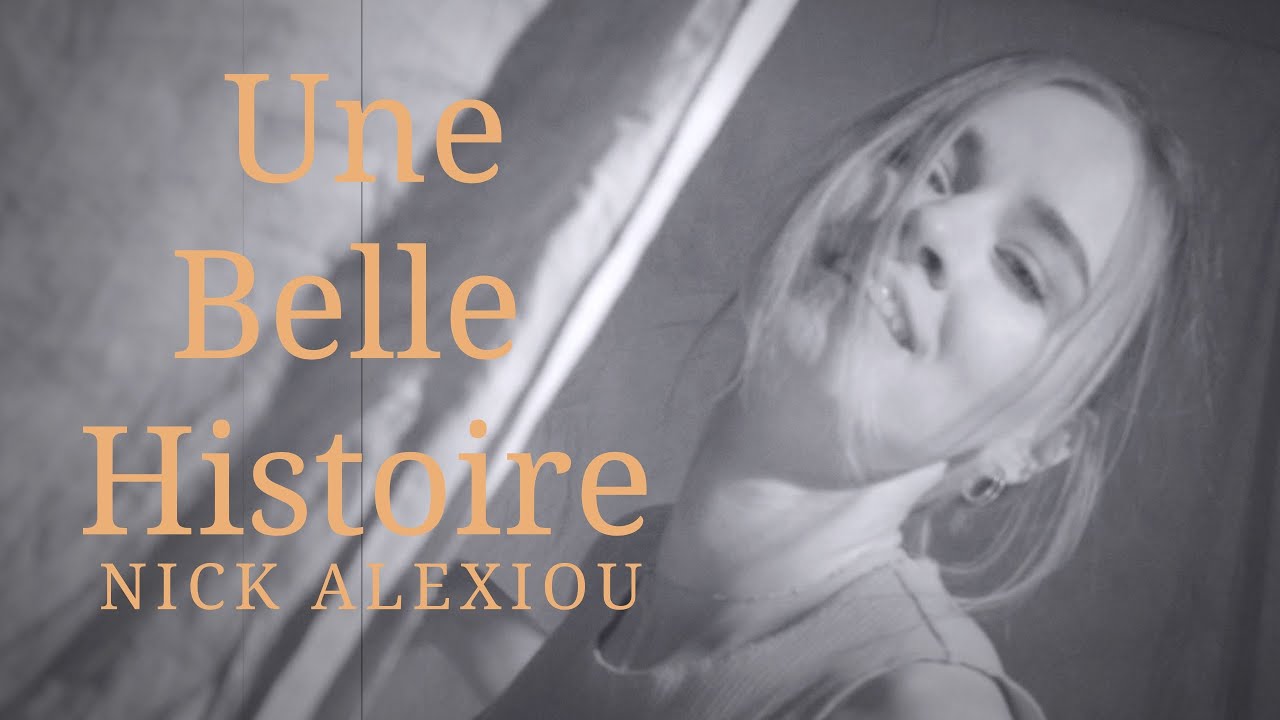 Nick Alexiou “Une Belle Histoire” | Video Nick Alexiou “Une Belle Histoire” | Video