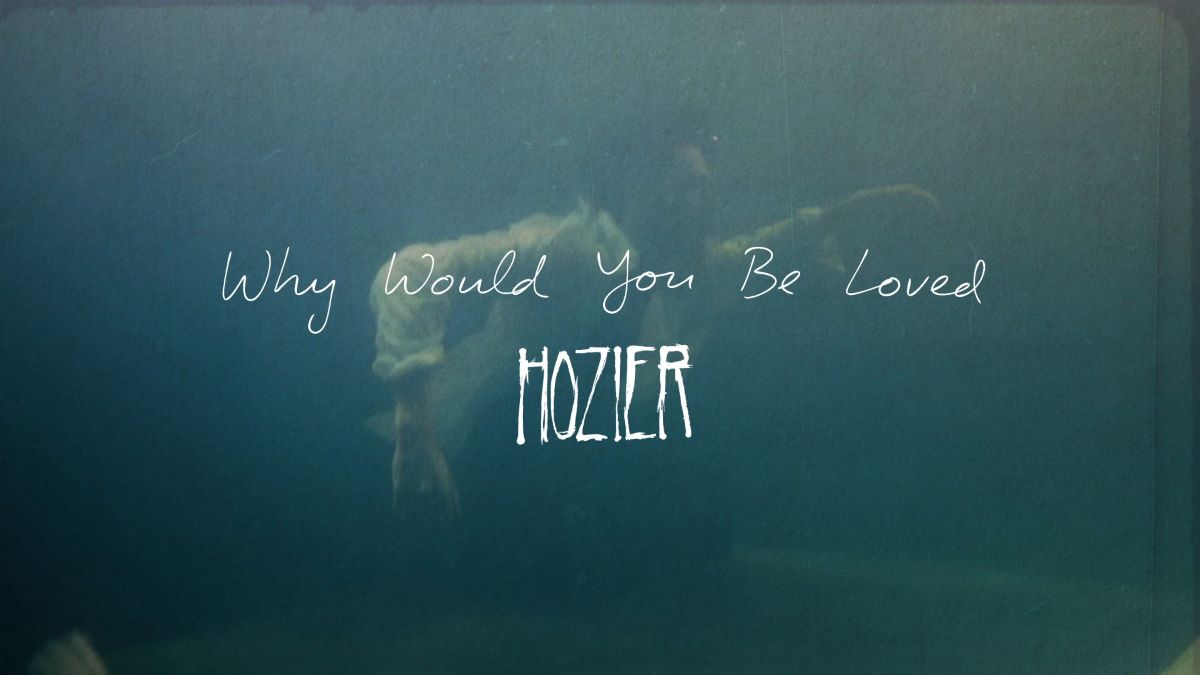 Hozier-Why Would You Be Loved