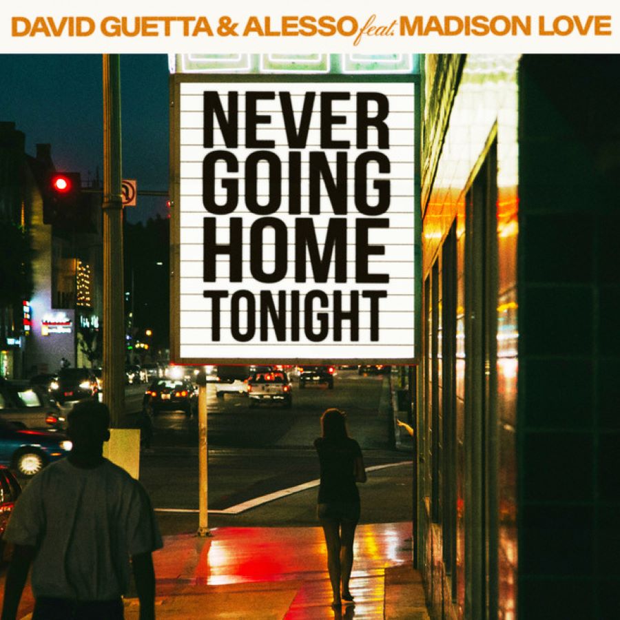 David Guetta & Alesso feat. Madison Love “Never Going Home Tonight” David Guetta & Alesso-Never Going Home Tonight