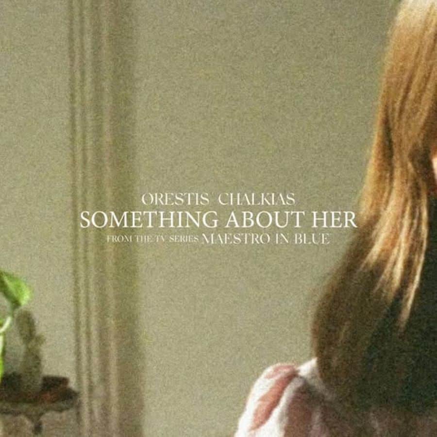 Ορέστης Χαλκιάς “Something About Her”: Από την τηλεοπτική σειρά Maestro Something About Her