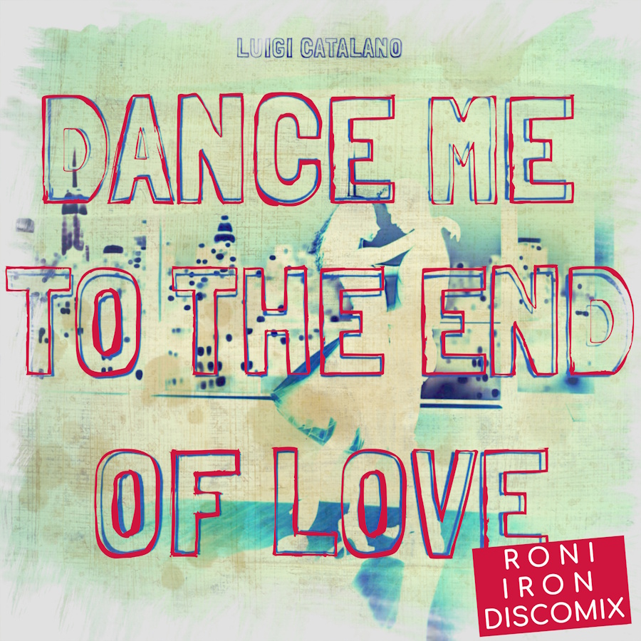 Η διασκευή στο “Dance Me To The End Of Love” του Luigi Catalano σε Discomix από τον Roni Iron Dance Me To The End Of Love-DiscoMix Artwork