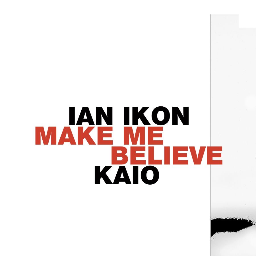 Ian Ikon feat. KAIO “Make Me Believe” | Single Ian Ikon-Make Me Believe