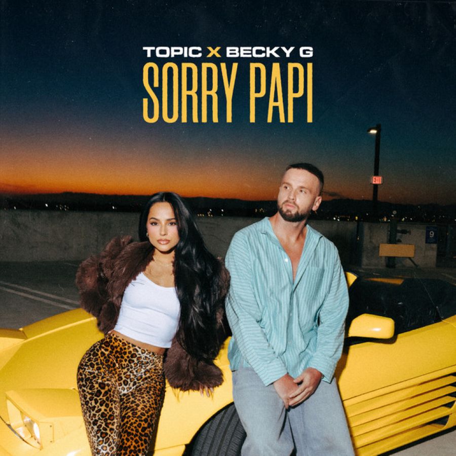 Topic & Becky G “Sorry Papi”: Το νέο καλοκαιρινό hit έφτασε! Topic-Becky G-Sorry Papi