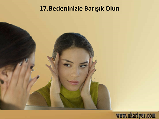 17.Bedeninizle Barışık Olun